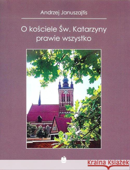 O kościele Św. Katarzyny prawie wszystko Januszajtis Andrzej 9788375281552 Marpress