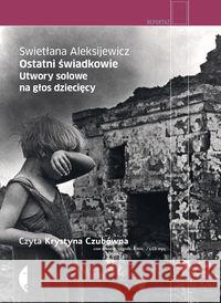 Ostatni świadkowie Audiobook Aleksijewicz Swietłana 9788375366051 Czarne