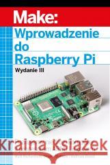 Wprowadzenie do Raspberry Pi, wyd.3 Matt Richardson, Shawn Wallace, Wolfram Donat 9788375414967