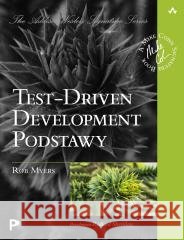 Test-Driven Development. Podstawy Rob Myers 9788375416138
