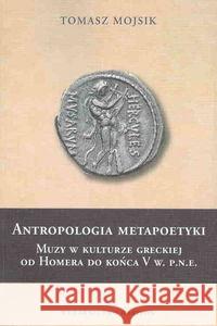 Antropologia metapoetyki Mojsik Tomasz 9788375431940