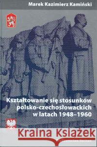 Kształtowanie się stosunków polsko-czechosłow. Kamiński Marek Kazimierz 9788375432527