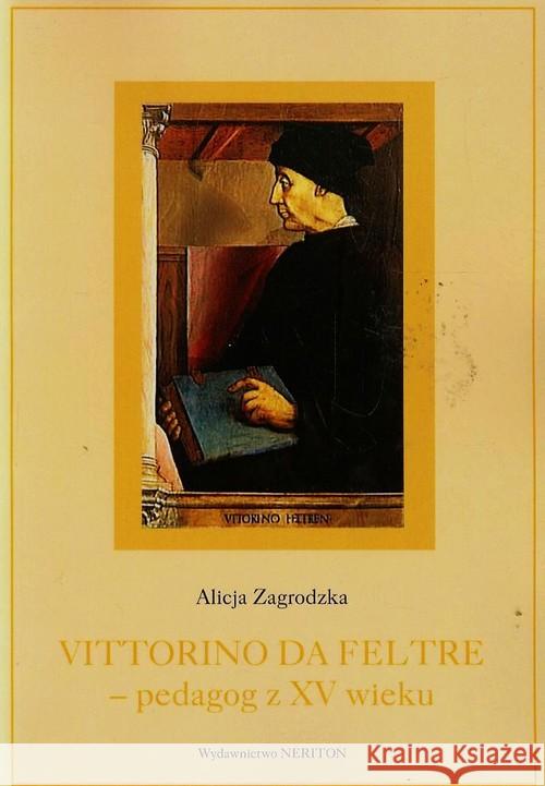 Vittorino da Feltre pedagog z XV wieku Zagrodzka Alicja 9788375433593