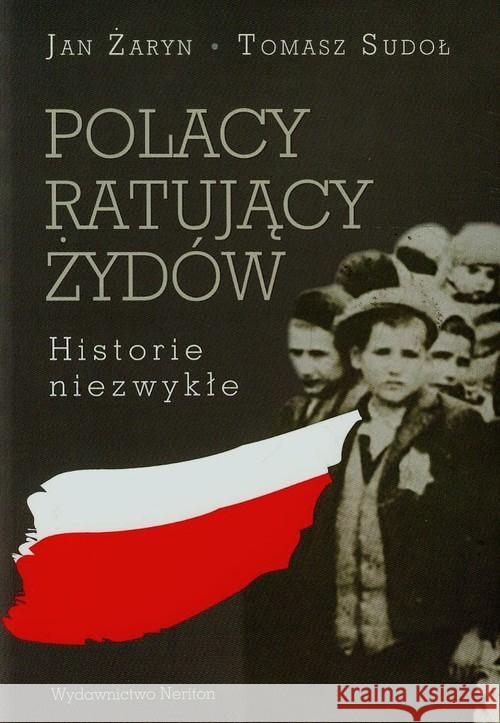 Polacy ratujący Żydów Historie niezwykłe Żaryn Jan Sudoł Tomasz 9788375433678 Neriton