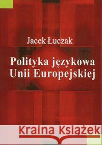 Polityka językowa Unii Europejskiej Łuczak Jacek 9788375451801 Aspra
