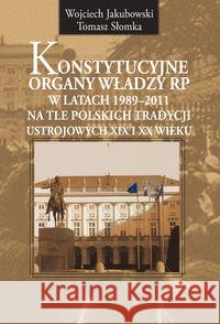 Konstytucyjne organy władzy RP w latach... Jakubowski Wojciech Słomka Tomasz 9788375453096 Aspra