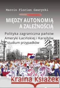 Między autonomią a zależnością Gawrycki Marcin Florian 9788375457353 Aspra