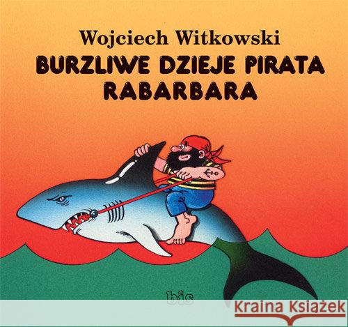 Burzliwe dzieje pirata Rabarbara Witkowski Wojciech 9788375515756