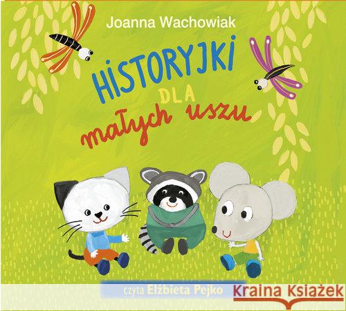 Historyjki dla małych uszu audiobook Wachowiak Joanna 9788375516272