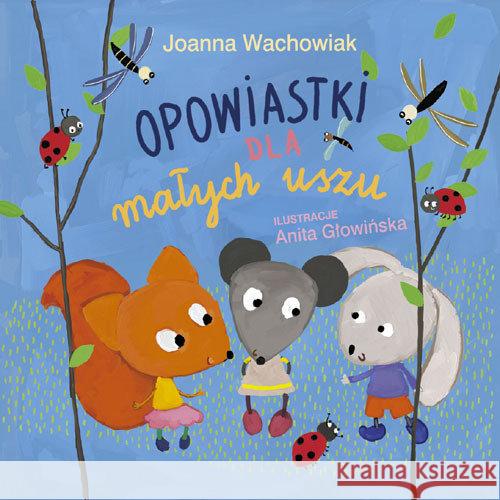 Opowiastki dla małych uszu Wachowiak Joanna 9788375516814