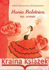 Hania Baletnica na scenie Jolanta Symonowicz, Lila Symonowicz 9788375518085