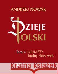 Dzieje Polski. Tom 4 Trudny złoty wiek 1468-1572 Nowak Andrzej 9788375532777 Biały Kruk