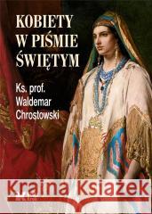 Kobiety w Piśmie Świętym ks. prof. Waldemar Chrostowski 9788375533484