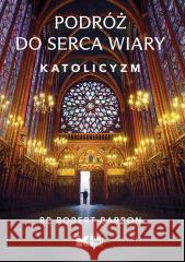 Podróż do serca wiary. Katolicyzm Robert Barron 9788375534436