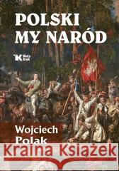 Polski my naród Wojciech Polak 9788375534474