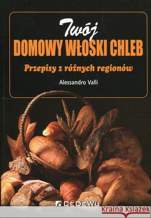 Twój domowy włoski chleb. Przepisy z różnych regio Valli Alessandro 9788375569988