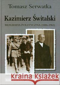 Kazimierz Świtalski. Biografia polit. 1886-1962 Serwatka Tomasz 9788375651041