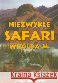 Niezwykłe safari Witolda M. Michałowski Witold 9788375651706 LTW