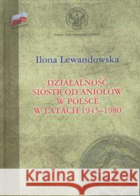 Działalność Sióstr od Aniołów w Polsce TW Lewandowska Ilona 9788375652062 LTW