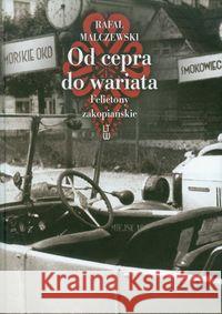 Od cepra do wariata. Felietony zakopiańskie w.2012 Malczewski Rafał 9788375652109 LTW