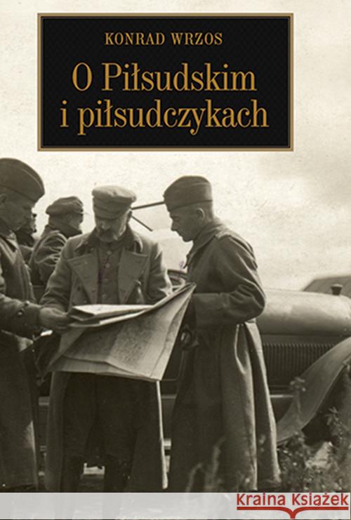 O Piłsudskim i piłsudczykach Wrzos Konrad 9788375652840 LTW