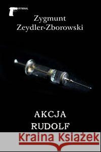 Akcja Rudolf Zeydler-Zborowski Zygmunt 9788375652857 LTW