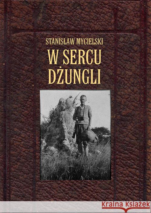 W sercu dżungli Mycielski Stanisław 9788375653540 LTW