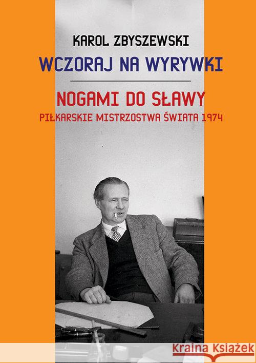 Wczoraj na wyrywki Nogami do sławy Zbyszewski Karol 9788375653564 LTW