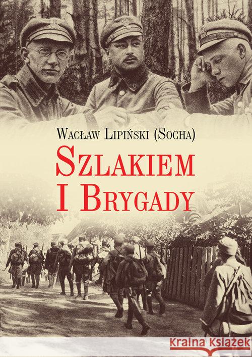 Szlakiem I brygady. Dziennik żołnierski Lipiński Wacław 9788375653601