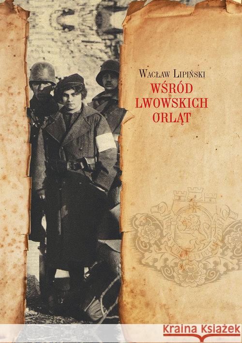 Wśród lwowskich Orląt Lipiński Wacław 9788375653960 LTW