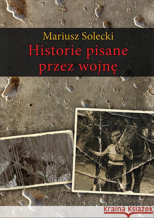 Historie pisane przez wojnę Solecki Mariusz 9788375654028 LTW