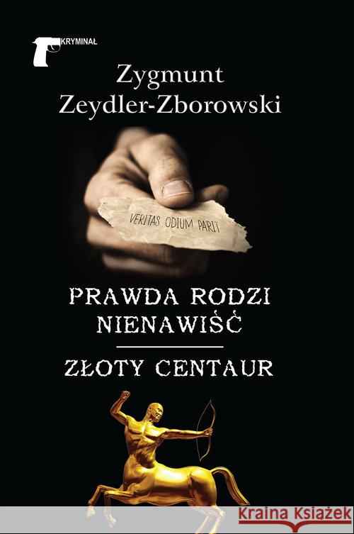 Prawda rodzi nienawiść/Złoty centaur Zeydler-Zborowski Zygmunt 9788375654899 LTW
