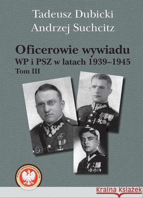 Oficerowie wywiadu WP i PSZ w latach 1939-45 T.3 Dubicki Tadeusz Suchcitz Andrzej 9788375655834 LTW