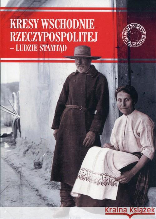 Kresy Wschodnie Rzeczypospolitej - Ludzie stamtąd  9788375656251 LTW