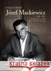 Józef Mackiewicz (1902-1985) Łukomski Grzegorz 9788375656305 LTW