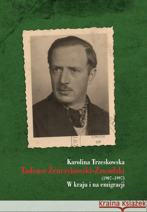 Tadeusz Żenczykowski-Zawadzki (1907-1997) Trzeskowska Karolina 9788375656312 LTW