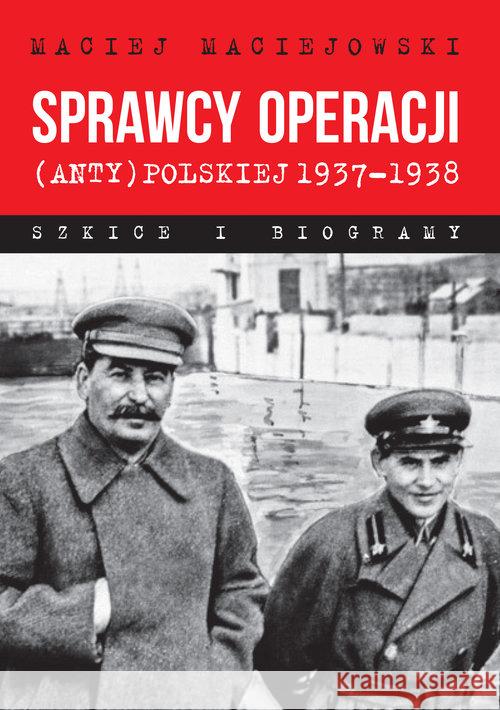 Sprawcy operacji (anty)polskiej 19371938 Maciejowski Maciej 9788375656770
