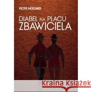 Diabeł na Placu Zbawiciela Piotr Muldner 9788375657562