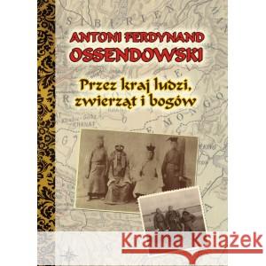Przez kraj ludzi, zwierząt i bogów BR Antoni Ferdynand Ossendowski 9788375657630