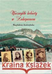 Niezwykłe kobiety w Zakopanem Magdalena Jastrzębska 9788375657753