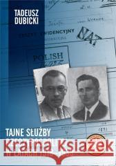 Tajne służby Rzeczypospolitej w latach 1918-1939 DUBICKI TADEUSZ 9788375658149
