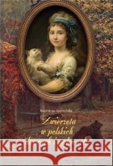 Zwierzęta w polskich dworach i pałacach Magdalena Jastrzębska 9788375658514
