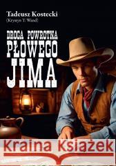 Droga powrotna Płowego Jima Krystyn T. Wand (Tadeusz Kostecki) 9788375658910