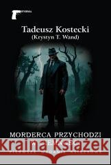 Morderca przychodzi w ciemności Tadeusz Kostecki (Krystyn T. Wand) 9788375659009