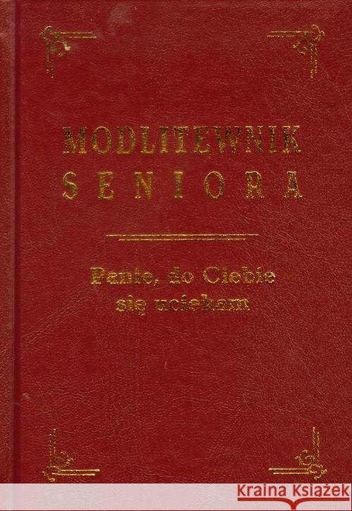 Modlitewnik seniora. Panie, do Ciebie się uciekam  9788375691467 Rafael