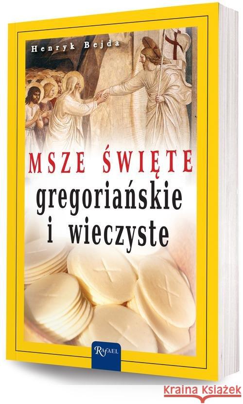 Msze Święte gregoriańskie i wieczyste Bejda Henryk 9788375694468 Rafael