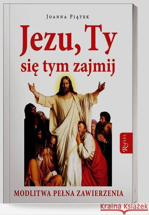 Jezu,Ty się tym zajmij! Piątek Joanna 9788375698756 Rafael