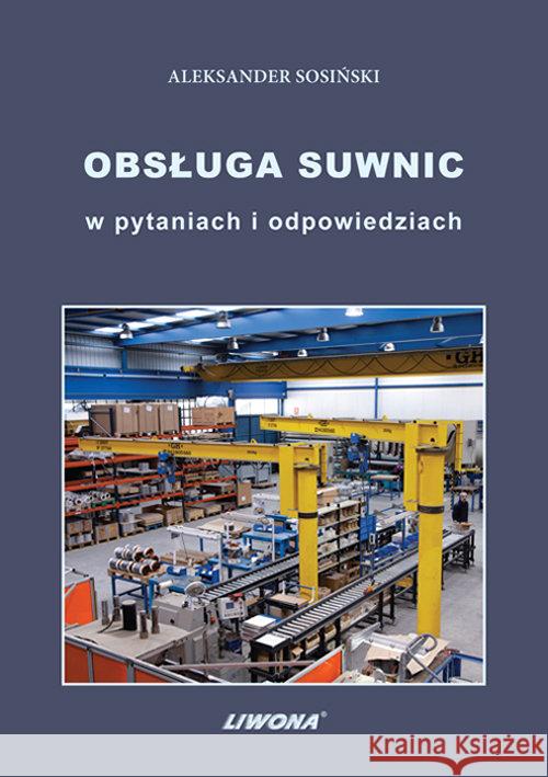 Obsługa suwnic w pytaniach i odpowiedziach LIWONA Sosiński Aleksander 9788375703955 Liwona