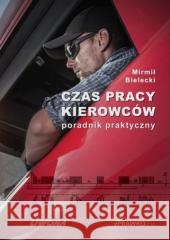 Czas pracy kierowców. Poradnik praktyczny Mirmił Bielecki 9788375704181