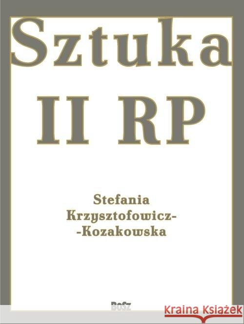 Sztuka II RP Krzysztofowicz-Kozakowska Stefania 9788375762099 Bosz